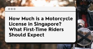 how much is motorcycle license in singapore