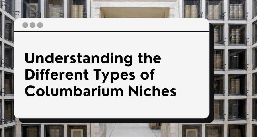 Understanding the Different Types of Columbarium Niches