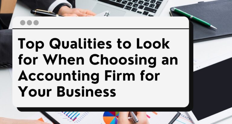 Top Qualities to Look for When Choosing an Accounting Firm for Your ...