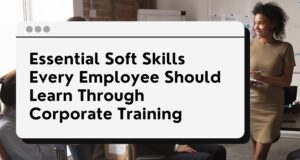 Essential Soft Skills Every Employee Should Learn Through Corporate ...