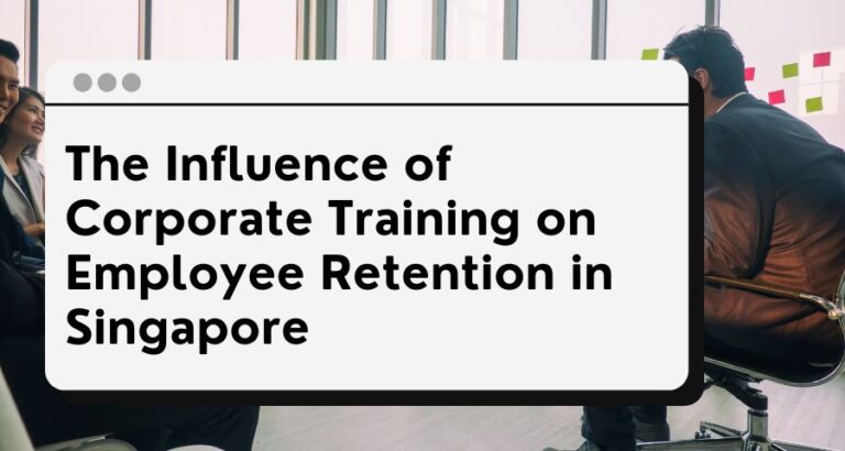 The Influence of Corporate Training on Employee Retention in Singapore ...
