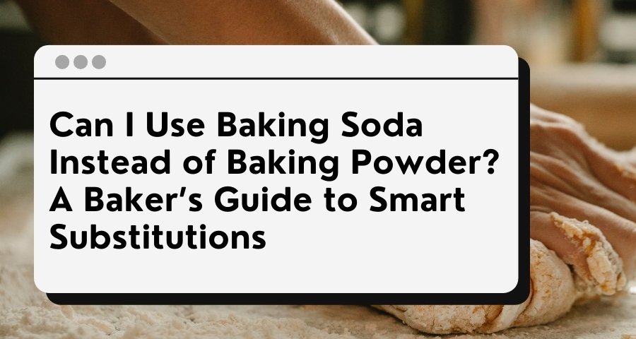 can i use baking soda instead of baking powder