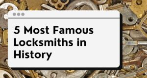 5 Most Famous Locksmiths in History - The Singaporean