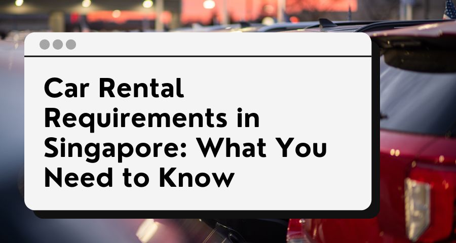 Car Rental Requirements in Singapore: What You Need to Know - The ...