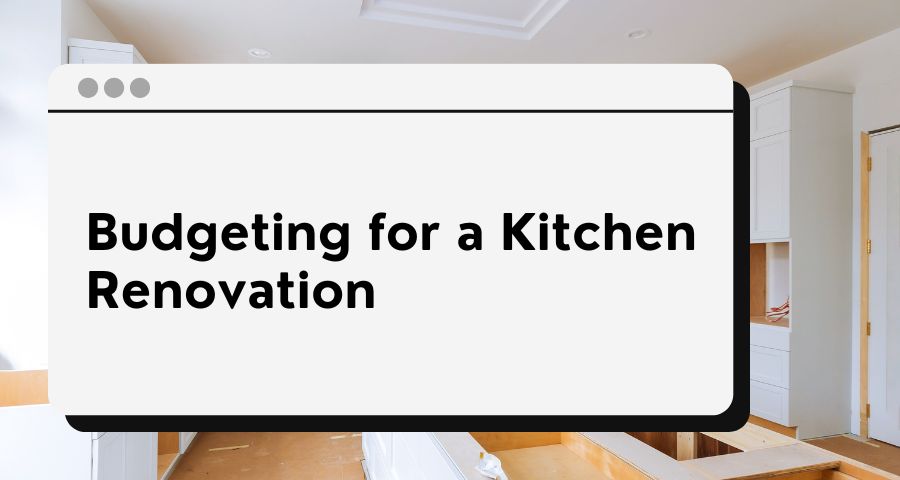 Fresh Look at Budgeting For A Kitchen Renovation