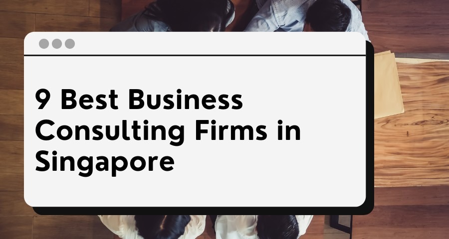 9 Best Business Consulting Firms in Singapore - The Singaporean