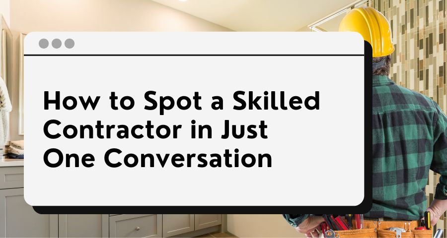 How to Spot a Skilled Contractor in Just One Conversation - The Singaporean